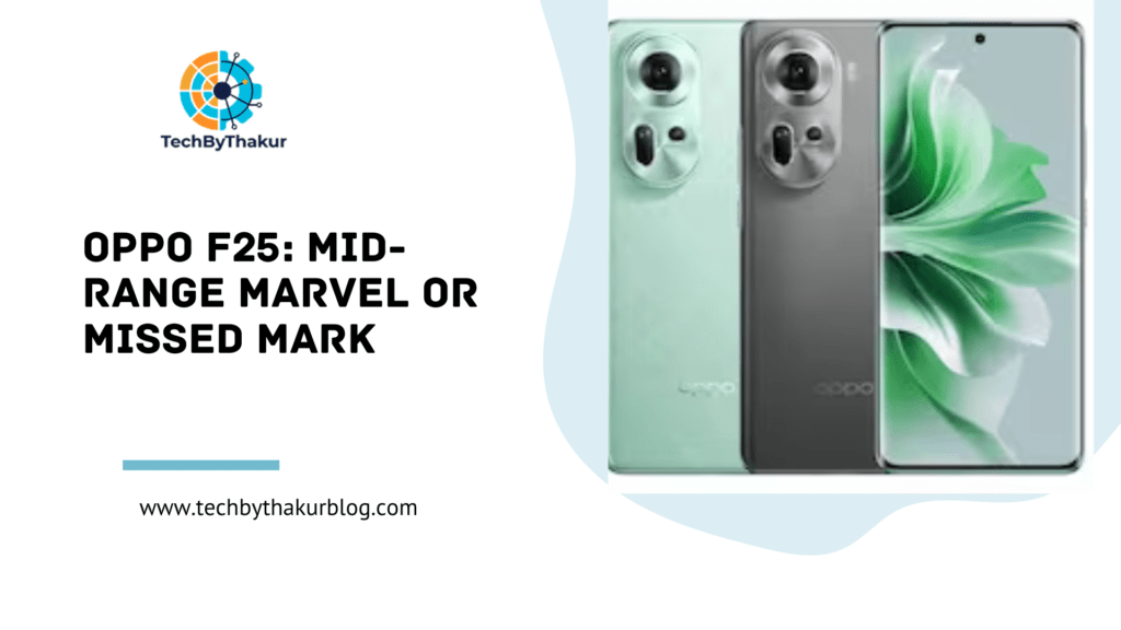 OPPO F25 Mid-Range Marvel or Missed Mark A Spec-Based Exploration